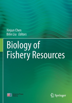 Biology of Fishery Resources - Chen, Xinjun (Editor), and Liu, Bilin (Editor)