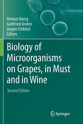 Biology of Microorganisms on Grapes, in Must and in Wine - Knig, Helmut (Editor), and Unden, Gottfried (Editor), and Frhlich, Jrgen (Editor)