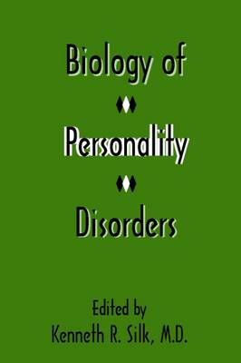 Biology of Personality Disorders - Silk, Kenneth R, Dr., MD (Editor), and Oldham, John M, MD, MS (Editor), and Riba, Michelle B, MD, MS (Editor)