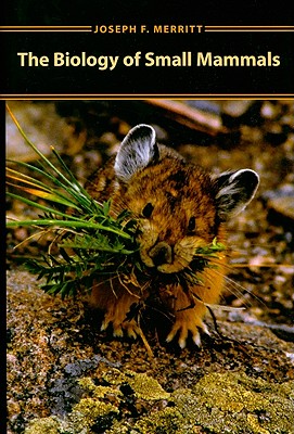 Biology of Small Mammals - Merritt, Joseph F, Dr.