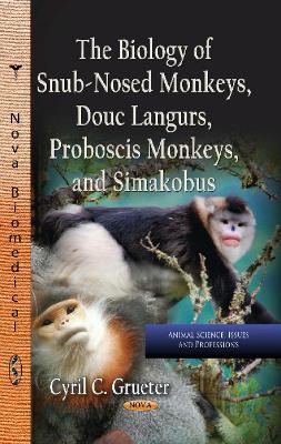 Biology of Snub-Nosed Monkeys, Douc Langurs, Proboscis Monkeys & Simakobus - Grueter, Cyril C (Editor)