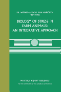 Biology of Stress in Farm Animals: An Integrative Approach: A Seminar in the Cec Programme of Coordination Research on Animal Welfare, Held on April 17-18, 1986, at the Pietersberg Conference Centre, Oosterbeek, the Netherlands
