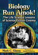Biology Run Amok!: The Life Science Lessons of Science Fiction Cinema