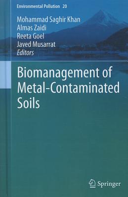 Biomanagement of Metal-Contaminated Soils - Khan, Mohammad Saghir (Editor), and Zaidi, Almas (Editor), and Goel, Reeta (Editor)
