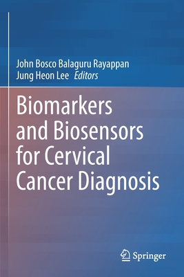 Biomarkers and Biosensors for Cervical Cancer Diagnosis - Rayappan, John Bosco Balaguru (Editor), and Lee, Jung Heon (Editor)