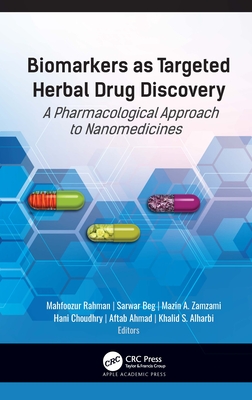 Biomarkers as Targeted Herbal Drug Discovery: A Pharmacological Approach to Nanomedicines - Rahman, Mahfoozur (Editor), and Beg, Sarwar (Editor), and Zamzami, Mazin A (Editor)