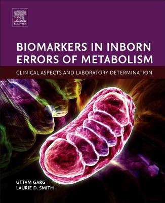 Biomarkers in Inborn Errors of Metabolism: Clinical Aspects and Laboratory Determination - Garg, Uttam, PhD, and Smith, Laurie D