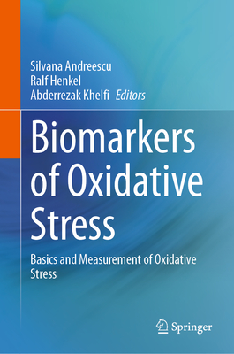 Biomarkers of Oxidative Stress: Basics and Measurement of Oxidative Stress - Andreescu, Silvana (Editor), and Henkel, Ralf (Editor), and Khelfi, Abderrezak (Editor)
