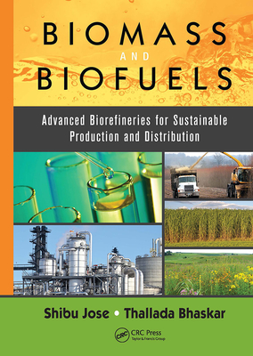 Biomass and Biofuels: Advanced Biorefineries for Sustainable Production and Distribution - Jose, Shibu (Editor), and Bhaskar, Thallada (Editor)