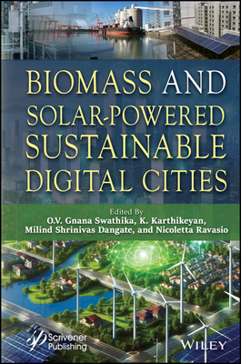 Biomass and Solar-Powered Sustainable Digital Cities - Swathika, O V Gnana (Editor), and Karthikeyan, K (Editor), and Dangate, Milind Shrinivas (Editor)