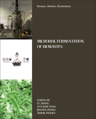 Biomass, Biofuels, Biochemicals: Microbial Fermentation of Biowastes - Zhang, Le (Editor), and Tong, Yen Wah (Editor), and Zhang, Jingxin (Editor)