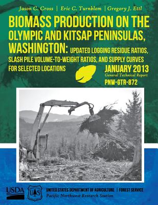 Biomass Production on the Olympic and Kitsap Peninsulas, Washington: Updated Logging Residue Ratios, Slash Pile Volume-to-Weight Ratios, and Supply Curves for Selected Locations - United States Department of Agriculture