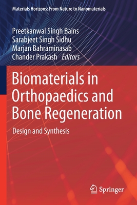 Biomaterials in Orthopaedics and Bone Regeneration: Design and Synthesis - Bains, Preetkanwal Singh (Editor), and Sidhu, Sarabjeet Singh (Editor), and Bahraminasab, Marjan (Editor)