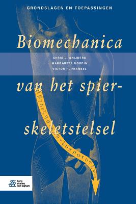 Biomechanica Van Het Spier-Skeletstelsel - Snijders, Chris J, and Nordin, Margareta, and Frankel, Victor H, MD, PhD