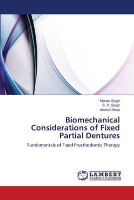 Biomechanical Considerations of Fixed Partial Dentures - Singh, Manas, and Singh, S P, and Deep, Anchal