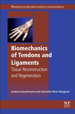 Biomechanics of Tendons and Ligaments: Tissue Reconstruction and Regeneration - Buschmann, Johanna, and Meier Brgisser, Gabriella