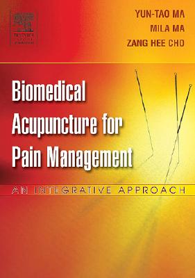Biomedical Acupuncture for Pain Management: An Integrative Approach - Ma, Yun-Tao, and Cho, Zang Hee, PhD