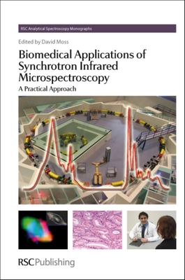 Biomedical Applications of Synchrotron Infrared Microspectroscopy: A Practical Approach - Moss, David (Editor)