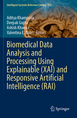 Biomedical Data Analysis and Processing Using Explainable (XAI) and Responsive Artificial Intelligence (RAI) - Khamparia, Aditya (Editor), and Gupta, Deepak (Editor), and Khanna, Ashish (Editor)