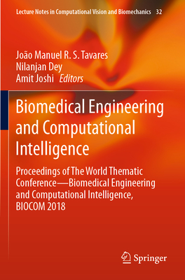 Biomedical Engineering and Computational Intelligence: Proceedings of the World Thematic Conference--Biomedical Engineering and Computational Intelligence, Biocom 2018 - Tavares, Joo Manuel R S (Editor), and Dey, Nilanjan (Editor), and Joshi, Amit (Editor)