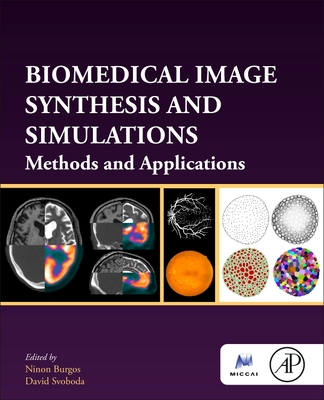 Biomedical Image Synthesis and Simulation: Methods and Applications - Burgos, Ninon (Editor), and Svoboda, David (Editor)