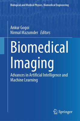 Biomedical Imaging: Advances in Artificial Intelligence and Machine Learning - Gogoi, Ankur (Editor), and Mazumder, Nirmal (Editor)