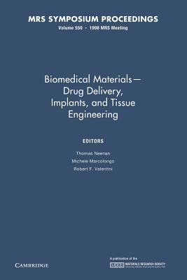 Biomedical Materials - Drug Delivery, Implants, and Tissue Engineering: Volume 550 - Neenan, Thomas (Editor), and Marcolongo, Michele (Editor), and Valentini, Robert F. (Editor)