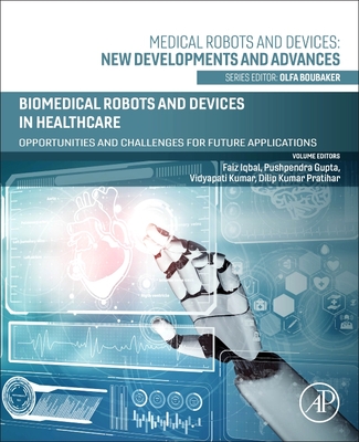 Biomedical Robots and Devices in Healthcare: Opportunities and Challenges for Future Applications - Iqbal, Faiz (Editor), and Gupta, Pushpendra (Editor), and Kumar, Vidyapati (Editor)