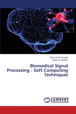 Biomedical Signal Processing: Soft Computing Techniques - R Kshirsagar, Pravin, and G Akojwar, Sudhir