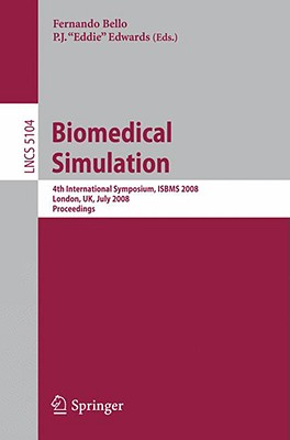 Biomedical Simulation: 4th International Symposium, Isbms 2008, London, Uk, July 7-8, 2008, Proceedings - Bello, Fernando (Editor), and Edwards, Eddie (Editor)
