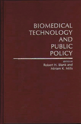 Biomedical Technology and Public Policy - Blank, Robert H, and Mills, Miriam K