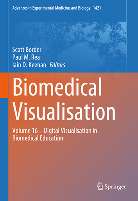 Biomedical Visualisation: Volume 16   Digital Visualisation in Biomedical Education - Border, Scott (Editor), and Rea, Paul M (Editor), and Keenan, Iain D (Editor)