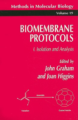 Biomembrane Protocols: I. Isolation and Analysis - Graham, John M, and Higgins, Joan A