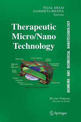 BioMEMS and Biomedical Nanotechnology: Volume III: Therapeutic Micro/Nanotechnology - Desai, Tejal (Editor), and Ferrari, Mauro (Editor-in-chief), and Bhatia, Sangeeta N. (Editor)