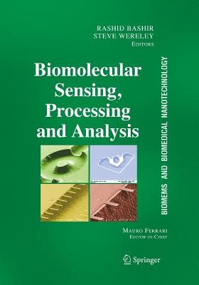 BioMEMS and Biomedical Nanotechnology: Volume IV: Biomolecular Sensing, Processing and Analysis - Bashir, Rashid (Editor), and Ferrari, Mauro (Editor-in-chief), and Wereley, Steven T. (Editor)