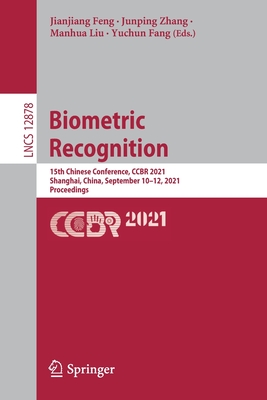 Biometric Recognition: 15th Chinese Conference, CCBR 2021, Shanghai, China, September 10-12, 2021, Proceedings - Feng, Jianjiang (Editor), and Zhang, Junping (Editor), and Liu, Manhua (Editor)