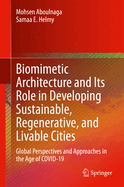 Biomimetic Architecture and Its Role in Developing Sustainable, Regenerative, and Livable Cities: Global Perspectives and Approaches in the Age of COVID-19