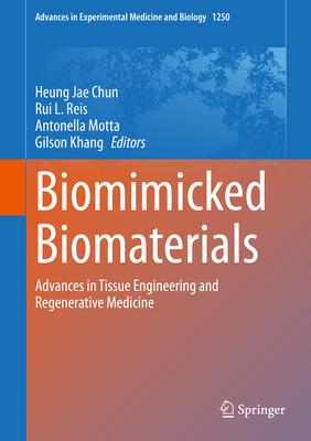 Biomimicked Biomaterials: Advances in Tissue Engineering and Regenerative Medicine - Chun, Heung Jae (Editor), and Reis, Rui L (Editor), and Motta, Antonella (Editor)