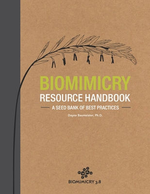 Biomimicry Resource Handbook: A Seed Bank of Best Practices - Tocke, Rose (Contributions by), and Dwyer, Jamie (Contributions by), and Ritter, Sherry (Contributions by)