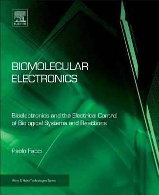Biomolecular Electronics: Bioelectronics and the Electrical Control of Biological Systems and Reactions - Facci, Paolo