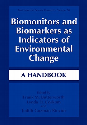 Biomonitors and Biomarkers as Indicators of Environmental Change: A Handbook - Butterworth, Frank M (Editor), and Corkum, Lynda D (Editor), and Guzman-Rincon, Judith (Editor)