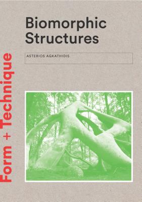 Biomorphic Structures: Architecture Inspired by Nature - Agkathidis, Asterios