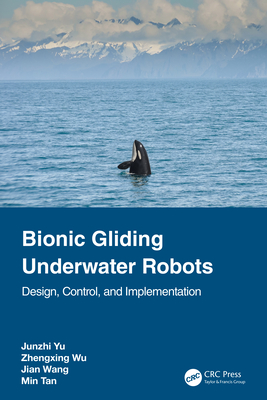 Bionic Gliding Underwater Robots: Design, Control, and Implementation - Yu, Junzhi, and Wu, Zhengxing, and Wang, Jian