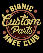 Bionic Knee Club Custom Parts: My Knee Surgery Journal