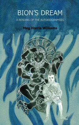 Bion's Dream: A Reading of the Autobiographies - Williams, Meg Harris