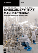Biopharmaceutical Manufacturing: Principles, Processes, and Practices