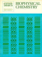 Biophysical Chemistry - Physical Chemistry in the Biological Sciences: Readings from "Scientific American"