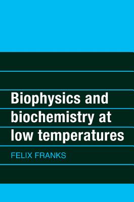 Biophysics and Biochemistry at Low Temperatures - Franks, Felix