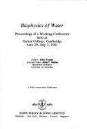 Biophysics of Water: Proceedings of a Working Conference, Held at Girton College, Cambridge, June 29-July 3, 1981