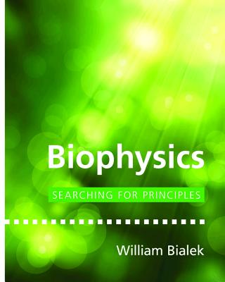 Biophysics: Searching for Principles - Bialek, William